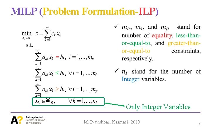 MILP (Problem Formulation-ILP) Only Integer Variables M. Pourakbari Kasmaei, 2019 9 