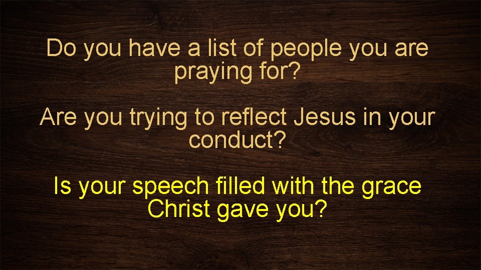 Do you have a list of people you are praying for? Are you trying
