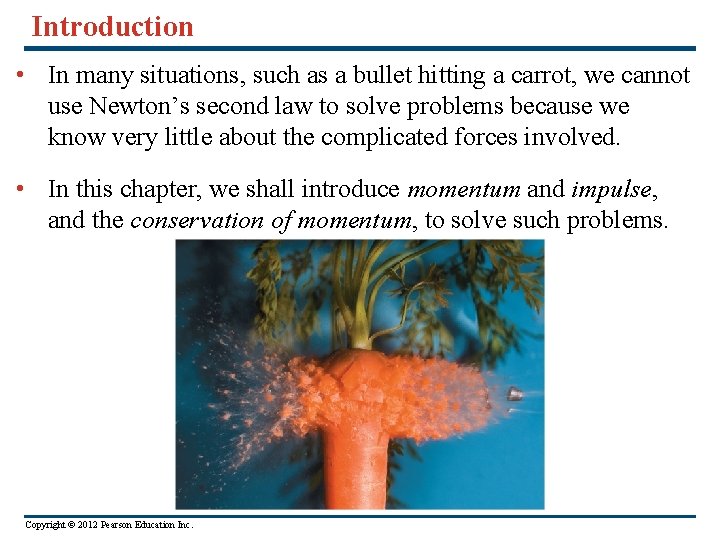 Introduction • In many situations, such as a bullet hitting a carrot, we cannot