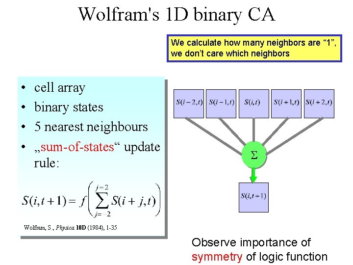 Wolfram's 1 D binary CA We calculate how many neighbors are “ 1”, we