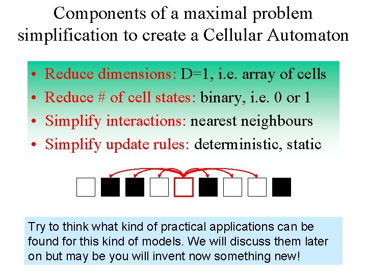 Components of a maximal problem simplification to create a Cellular Automaton • • Reduce