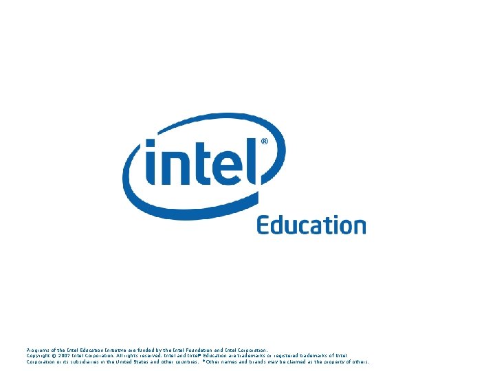 19 Programs of the Intel Education Initiative are funded by the Intel Foundation and