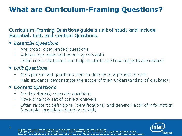 What are Curriculum-Framing Questions? Curriculum-Framing Questions guide a unit of study and include Essential,