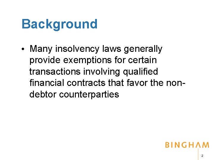 Background • Many insolvency laws generally provide exemptions for certain transactions involving qualified financial