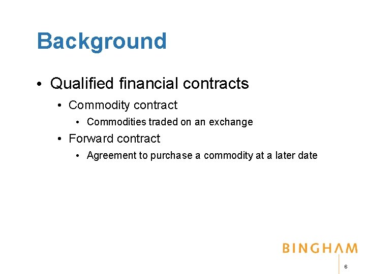 Background • Qualified financial contracts • Commodity contract • Commodities traded on an exchange