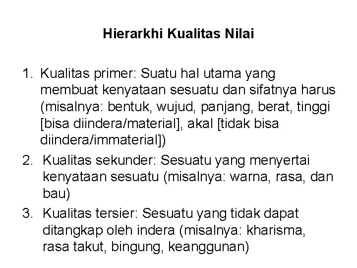 Hierarkhi Kualitas Nilai 1. Kualitas primer: Suatu hal utama yang membuat kenyataan sesuatu dan