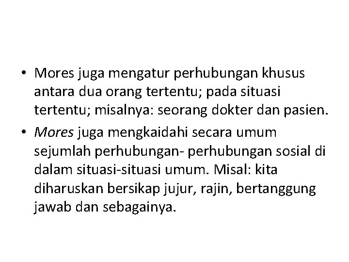  • Mores juga mengatur perhubungan khusus antara dua orang tertentu; pada situasi tertentu;