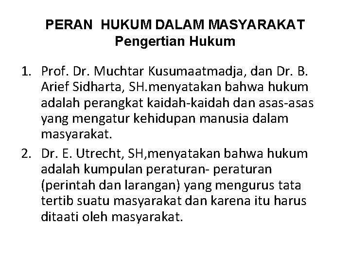 PERAN HUKUM DALAM MASYARAKAT Pengertian Hukum 1. Prof. Dr. Muchtar Kusumaatmadja, dan Dr. B.