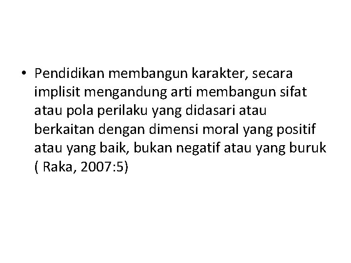  • Pendidikan membangun karakter, secara implisit mengandung arti membangun sifat atau pola perilaku