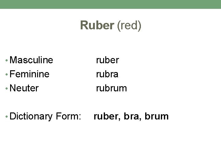 Ruber (red) • Masculine • Feminine • Neuter • Dictionary Form: ruber rubra rubrum Ruber (red) • Masculine • Feminine • Neuter • Dictionary Form: ruber rubra rubrum