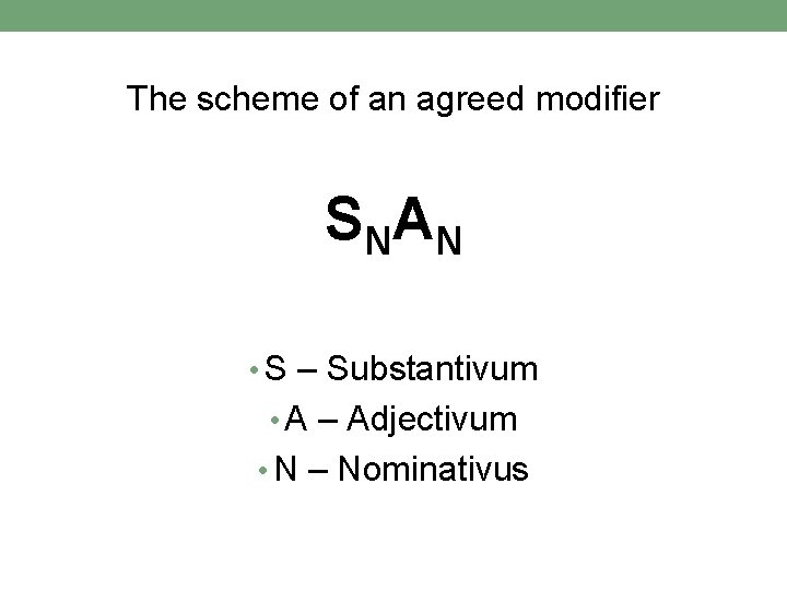 The scheme of an agreed modifier S NA N • S – Substantivum • The scheme of an agreed modifier S NA N • S – Substantivum •