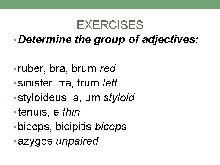 EXERCISES • Determine the group of adjectives: • ruber, bra, brum red • sinister, EXERCISES • Determine the group of adjectives: • ruber, bra, brum red • sinister,