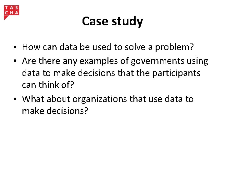 Case study ▪ How can data be used to solve a problem? ▪ Are