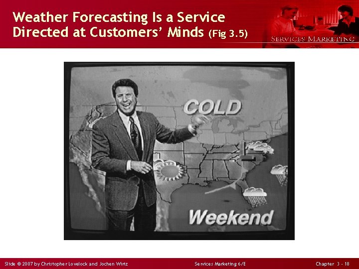 Weather Forecasting Is a Service Directed at Customers’ Minds (Fig 3. 5) Slide ©