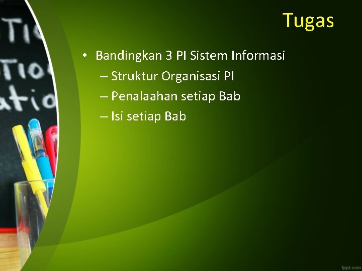 Tugas • Bandingkan 3 PI Sistem Informasi – Struktur Organisasi PI – Penalaahan setiap