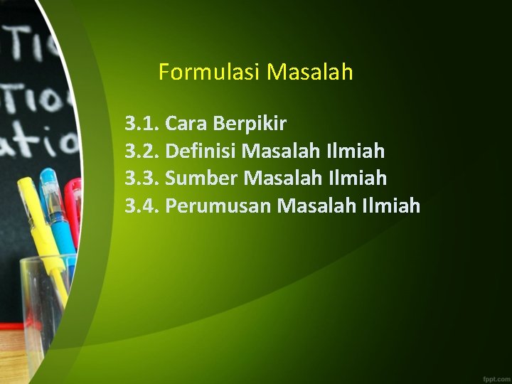 Formulasi Masalah 3. 1. Cara Berpikir 3. 2. Definisi Masalah Ilmiah 3. 3. Sumber