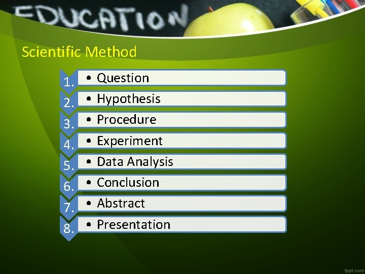 Scientific Method 1. 2. 3. 4. 5. 6. 7. 8. • Question • Hypothesis