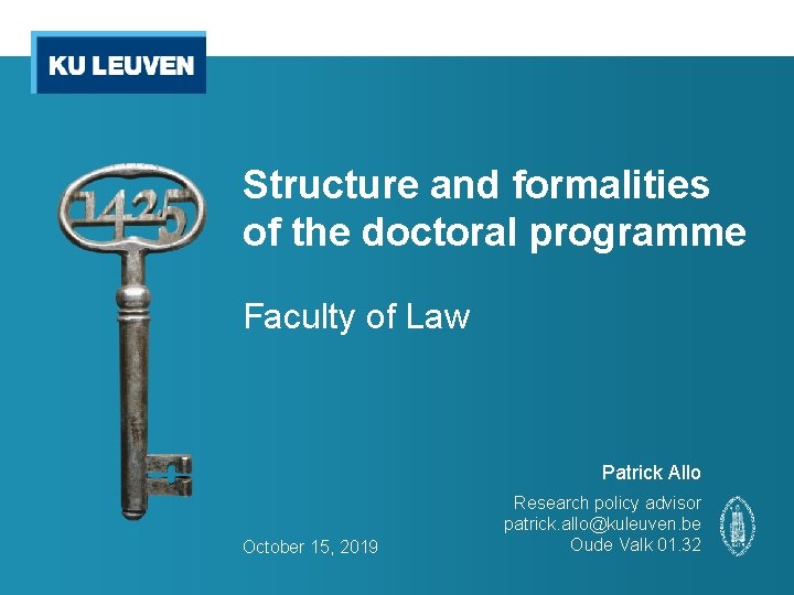 Structure and formalities of the doctoral programme Faculty of Law Patrick Allo October 15,