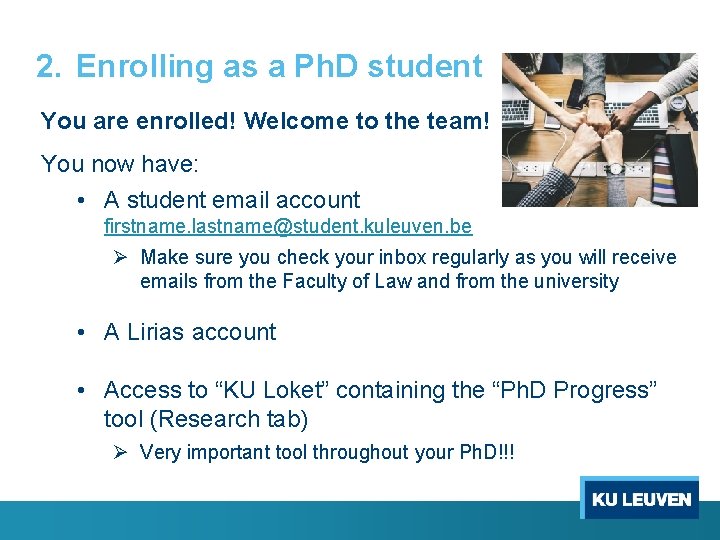 2. Enrolling as a Ph. D student You are enrolled! Welcome to the team!