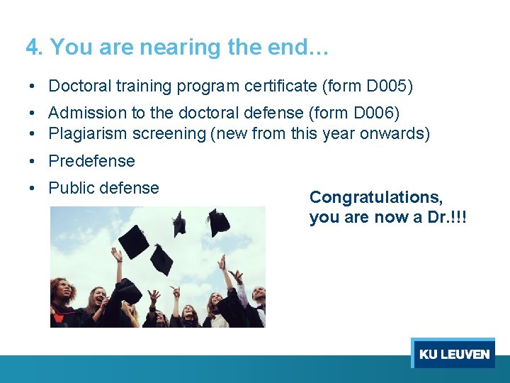 4. You are nearing the end… • Doctoral training program certificate (form D 005)