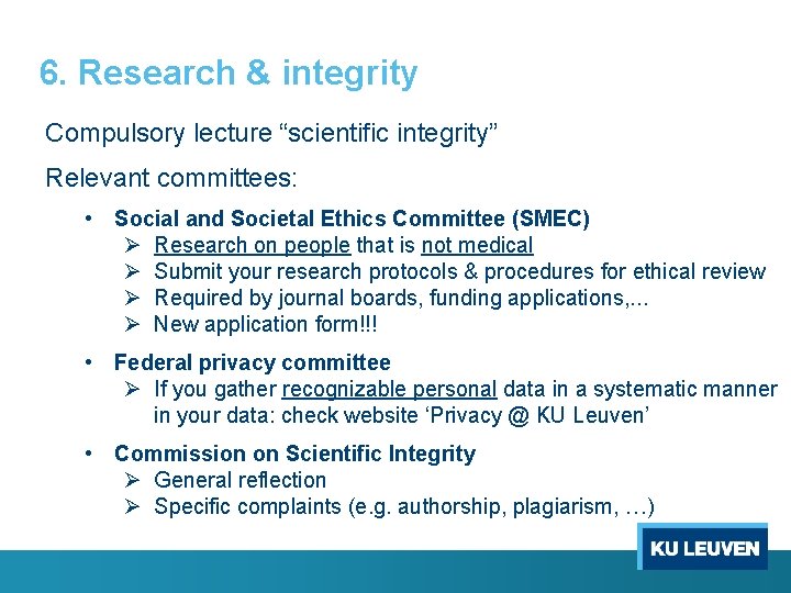 6. Research & integrity Compulsory lecture “scientific integrity” Relevant committees: • Social and Societal