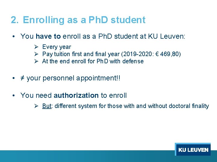 2. Enrolling as a Ph. D student • You have to enroll as a