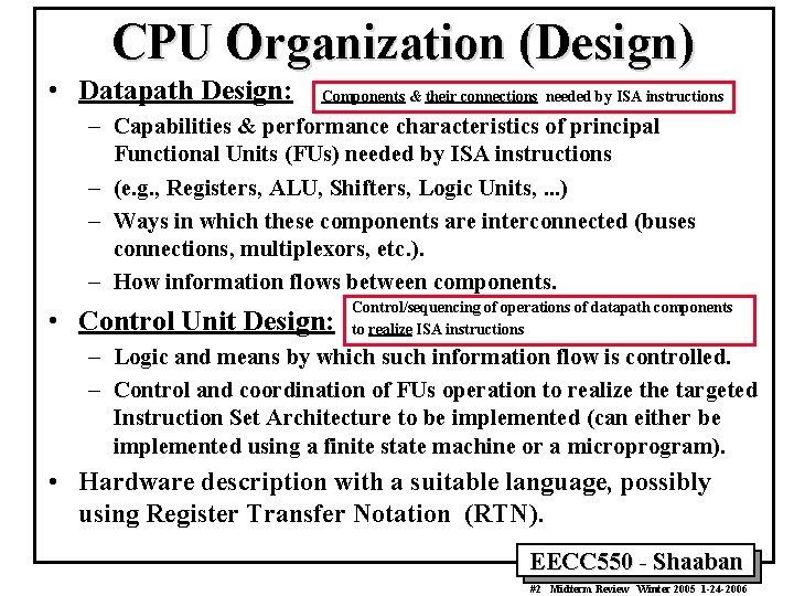 CPU Organization (Design) • Datapath Design: Components & their connections needed by ISA instructions