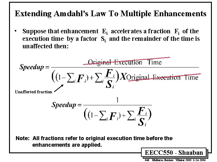 Extending Amdahl's Law To Multiple Enhancements • Suppose that enhancement Ei accelerates a fraction