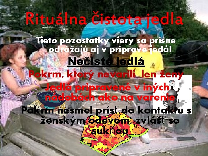 Rituálna čistota jedla Tieto pozostatky viery sa prísne odrážajú aj v príprave jedál Nečisté