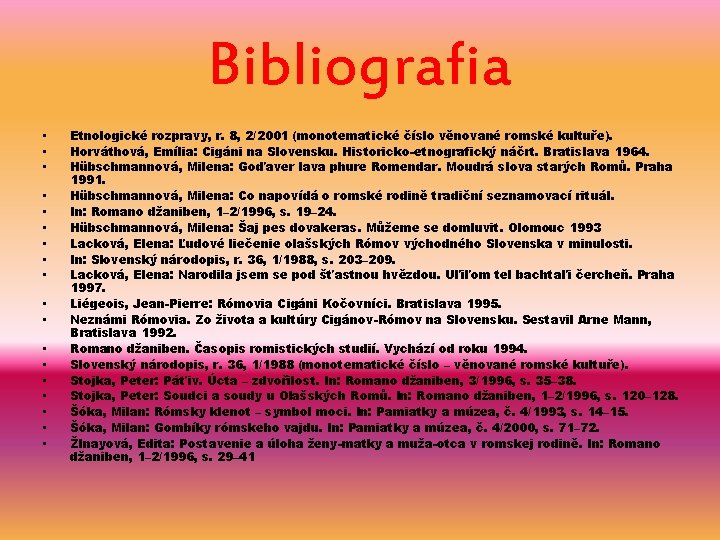 Bibliografia • • • • • Etnologické rozpravy, r. 8, 2/2001 (monotematické číslo věnované