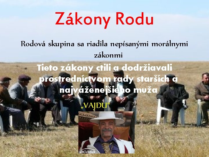 Zákony Rodu Rodová skupina sa riadila nepísanými morálnymi zákonmi Tieto zákony ctili a dodržiavali