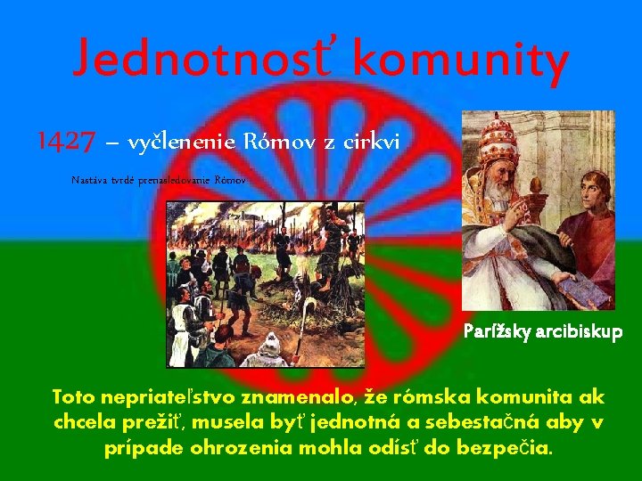 Jednotnosť komunity 1427 – vyčlenenie Rómov z cirkvi Nastáva tvrdé prenasledovanie Rómov Parížsky arcibiskup