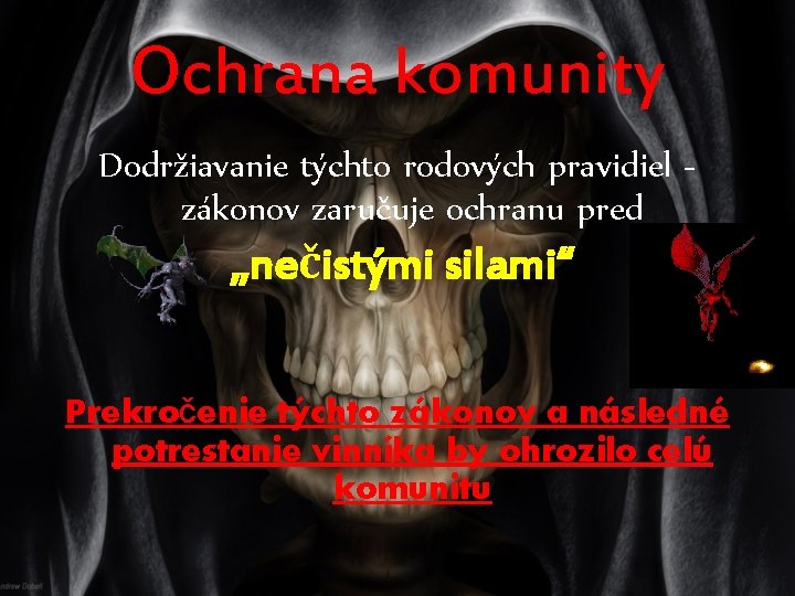 Ochrana komunity Dodržiavanie týchto rodových pravidiel zákonov zaručuje ochranu pred „nečistými silami“ Prekročenie týchto