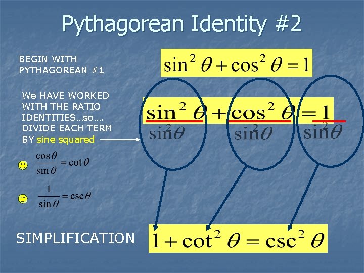 Pythagorean Identity #2 BEGIN WITH PYTHAGOREAN #1 We HAVE WORKED WITH THE RATIO IDENTITIES…so….