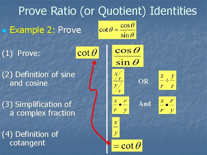 Prove Ratio (or Quotient) Identities n Example 2: Prove (1) Prove: (2) Definition of