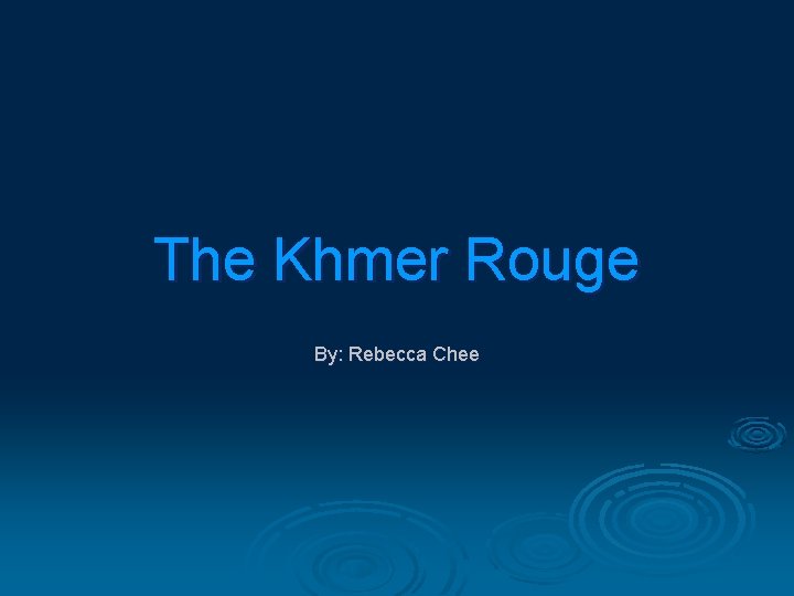The Khmer Rouge By: Rebecca Chee 