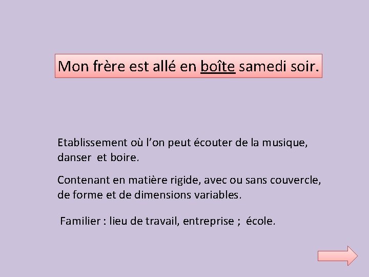 Mon frère est allé en boîte samedi soir. Etablissement où l’on peut écouter de