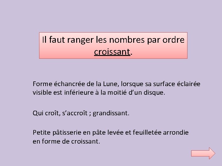 Il faut ranger les nombres par ordre croissant. Forme échancrée de la Lune, lorsque