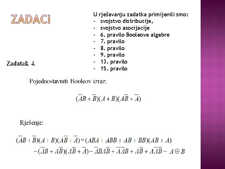 U - rješavanju zadatka primijenili smo: svojstvo distribucije, svojstvo asocijacije 6. pravilo Booleove algebre