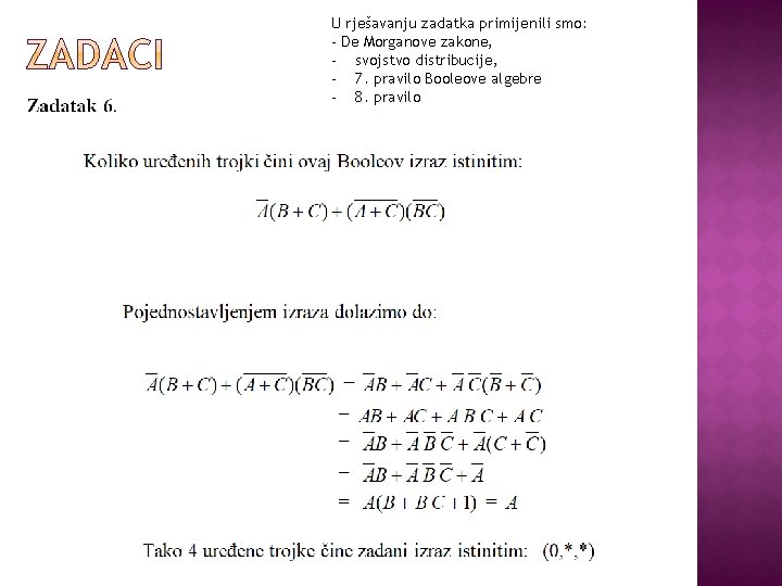 U rješavanju zadatka primijenili smo: - De Morganove zakone, - svojstvo distribucije, - 7.