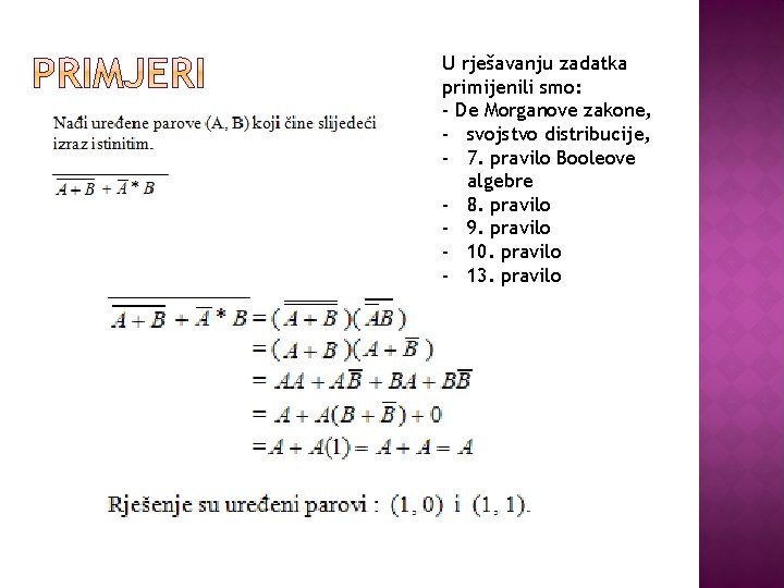 U rješavanju zadatka primijenili smo: - De Morganove zakone, - svojstvo distribucije, - 7.