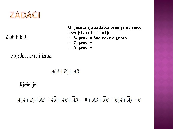 U rješavanju zadatka primijenili smo: - svojstvo distribucije, - 6. pravilo Booleove algebre -