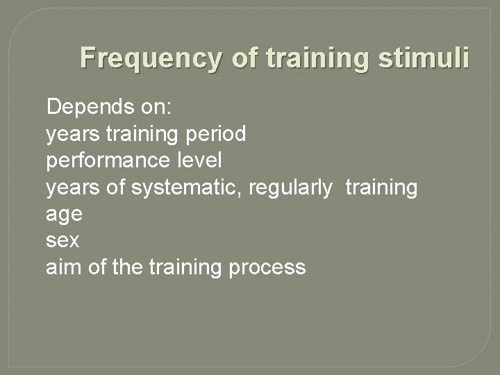 Frequency of training stimuli Depends on: years training period performance level years of systematic,