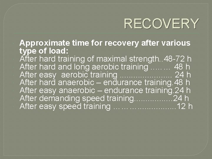 RECOVERY Approximate time for recovery after various type of load: After hard training of