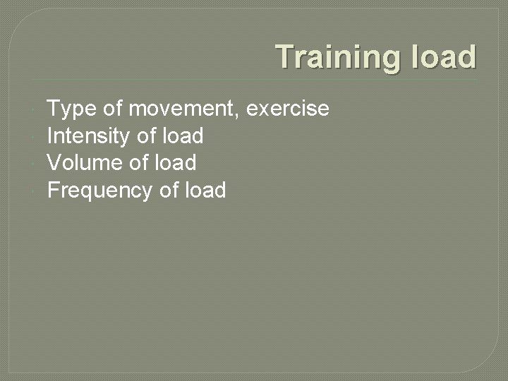 Training load Type of movement, exercise Intensity of load Volume of load Frequency of