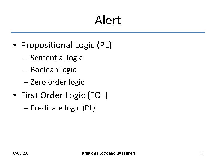 Alert • Propositional Logic (PL) – Sentential logic – Boolean logic – Zero order