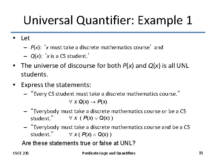 Universal Quantifier: Example 1 • Let – P(x): ‘x must take a discrete mathematics