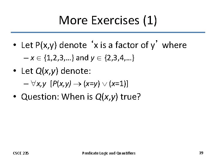 More Exercises (1) • Let P(x, y) denote ‘x is a factor of y’