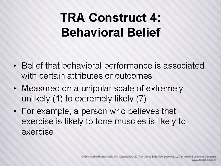 TRA Construct 4: Behavioral Belief • Belief that behavioral performance is associated with certain