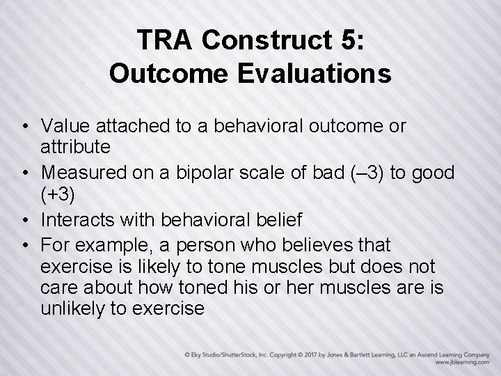 TRA Construct 5: Outcome Evaluations • Value attached to a behavioral outcome or attribute
